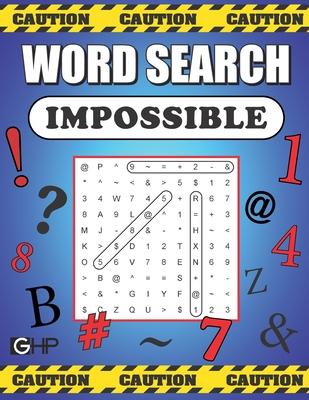 Word Search Impossible: 101 Of The Most Difficult and Intense Word Find Puzzles You‘ll Ever Find