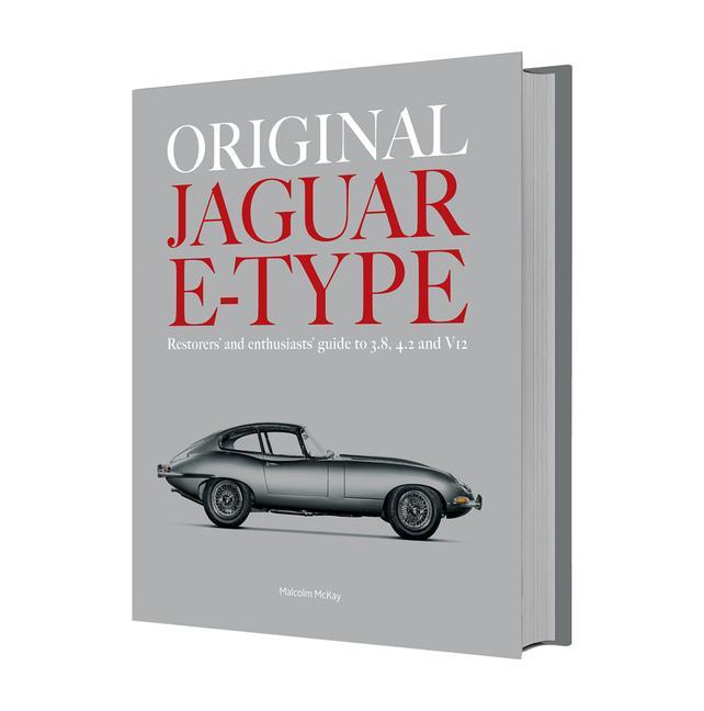Original Jaguar E-Type: Restorers‘ and Enthusiasts‘ Guide to 3.8 4.2 and V12
