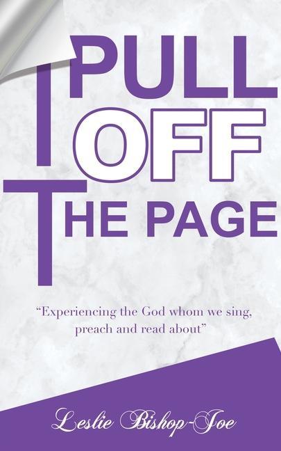 Pull It Off the Page!: Experiencing the God whom we sing preach and read about