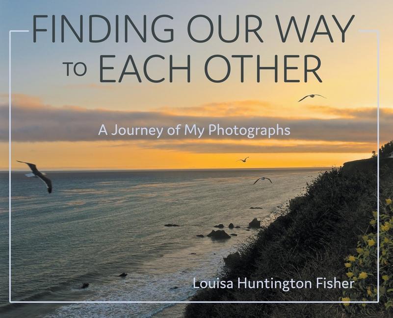 Finding Our Way to Each Other: A Journey of My Photographs