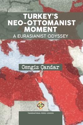 Turkey‘s Neo-Ottomanist Moment - A Eurasianist Odyssey