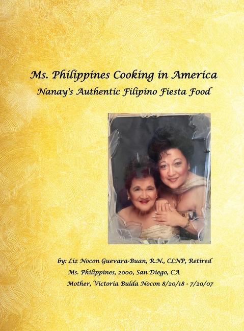 Ms. Philippines Cooking in America Nanay‘s Authentic Filipino Fiesta Food