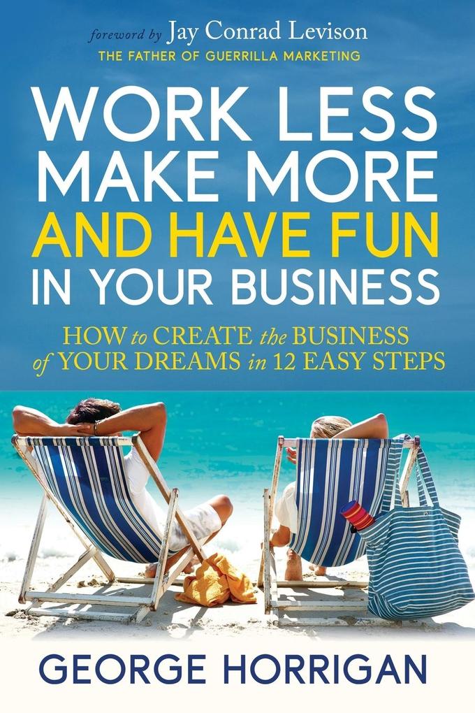 Work Less Make More and Have Fun in Your Business