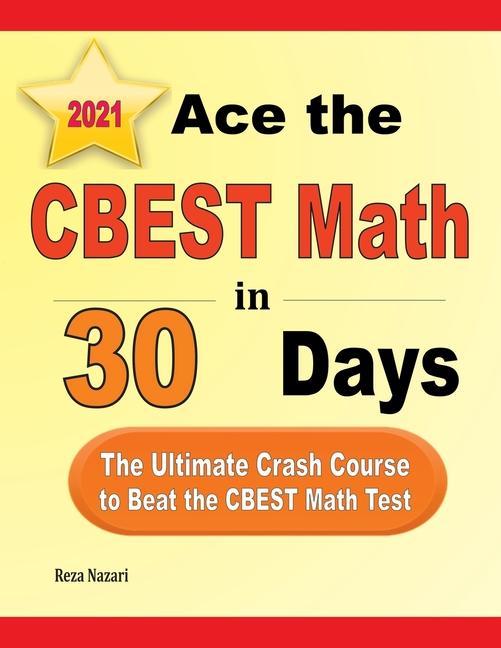 Ace the CBEST Math in 30 Days: The Ultimate Crash Course to Beat the CBEST Math Test