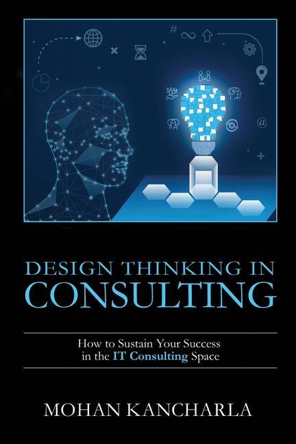  Thinking in Consulting: How to Sustain Your Success in the IT Consulting Space