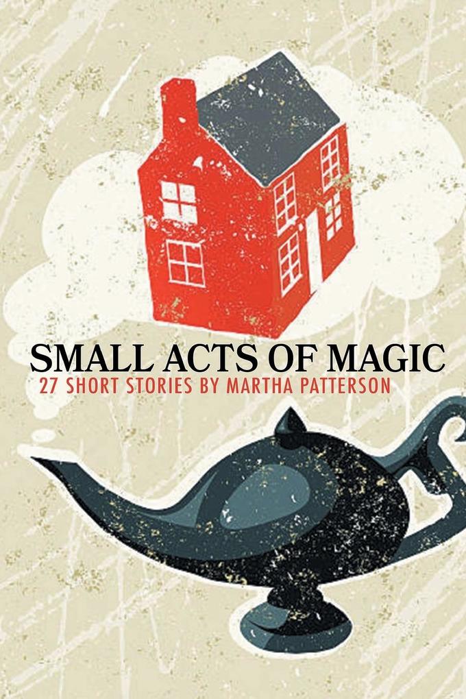 SMALL ACTS OF MAGIC 27 Short Stories