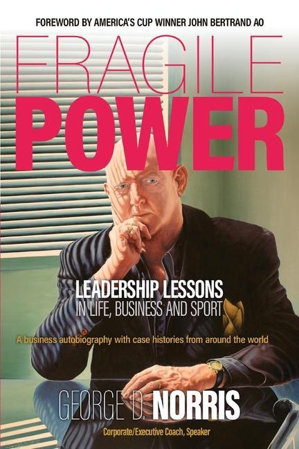 Fragile Power: Leadership Lessons in Life Business and Sport
