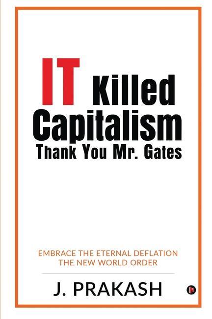 IT Killed Capitalism. Thank You Mr. Gates: Embrace the Eternal Deflation - The New World Order