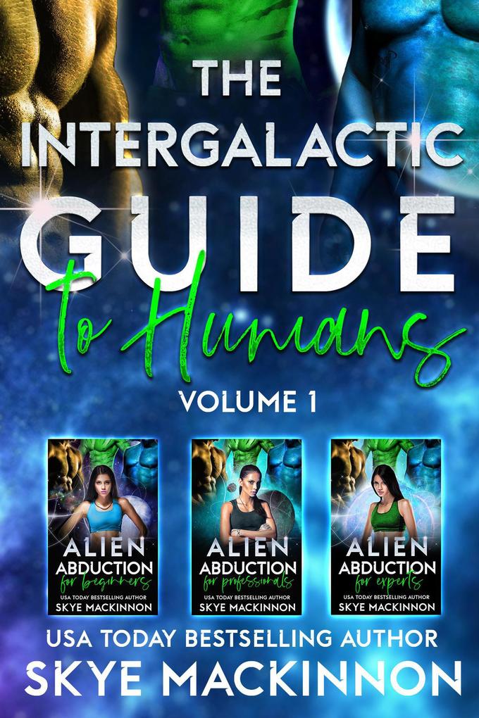 The Intergalactic Guide to Humans: Volume 1: A Hilarious and Steamy Alien Romance Box Set (Alien Abduction for Dummies #1)