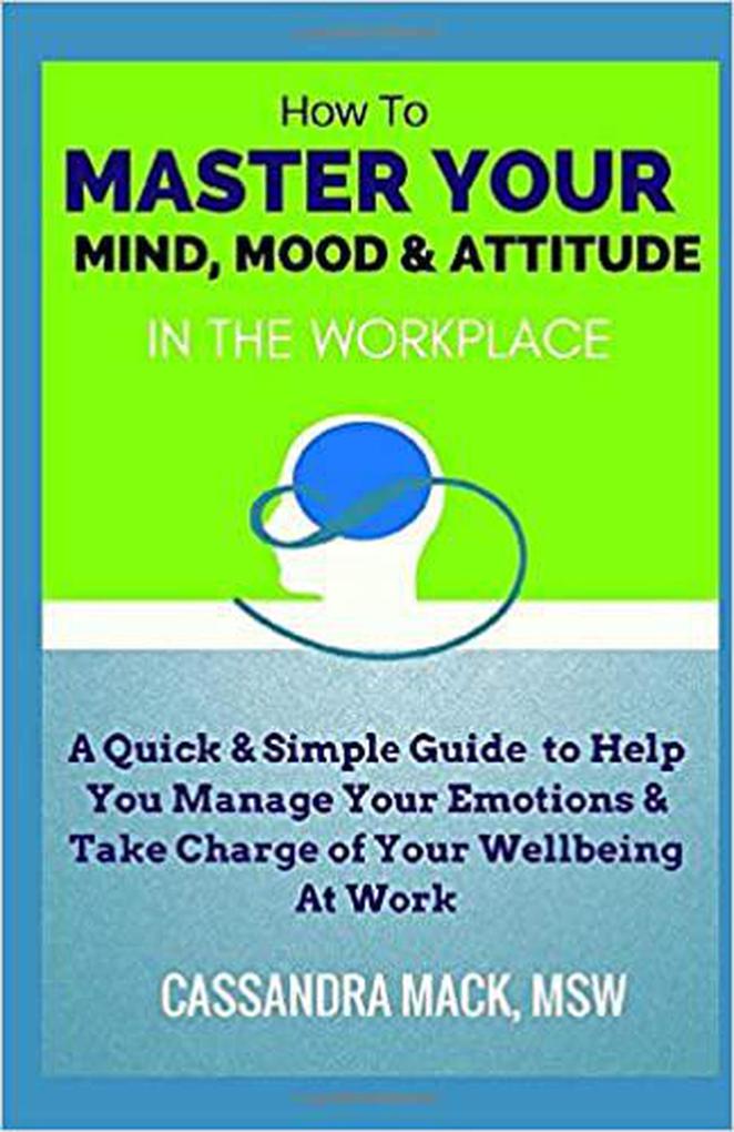 Master Your Mind Mood & Attitude In The Workplace