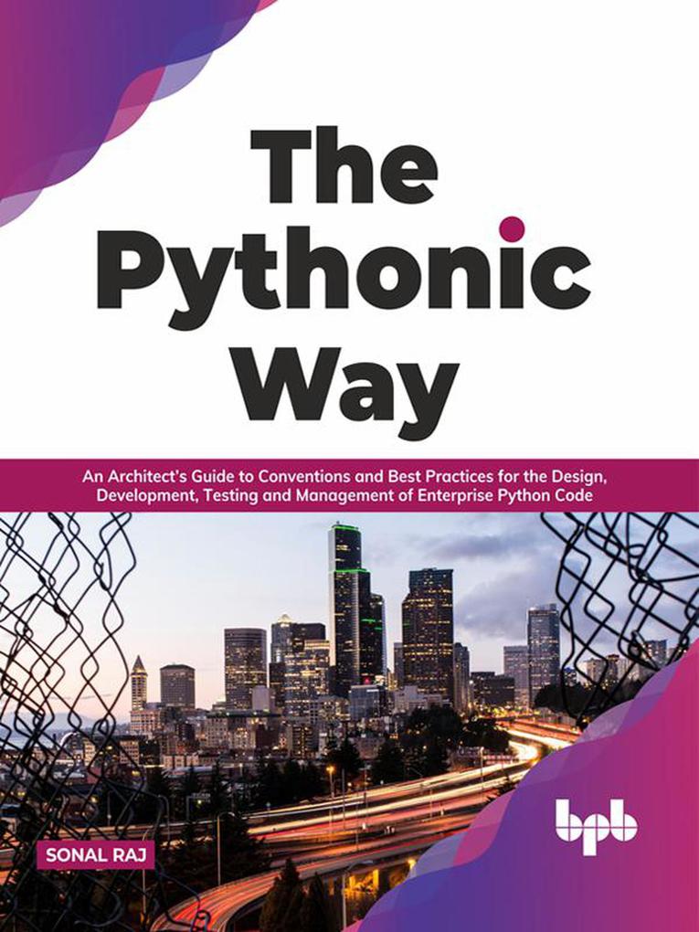 The Pythonic Way: An Architect‘s Guide to Conventions and Best Practices for the  Development Testing and Management of Enterprise Python Code (English Edition)