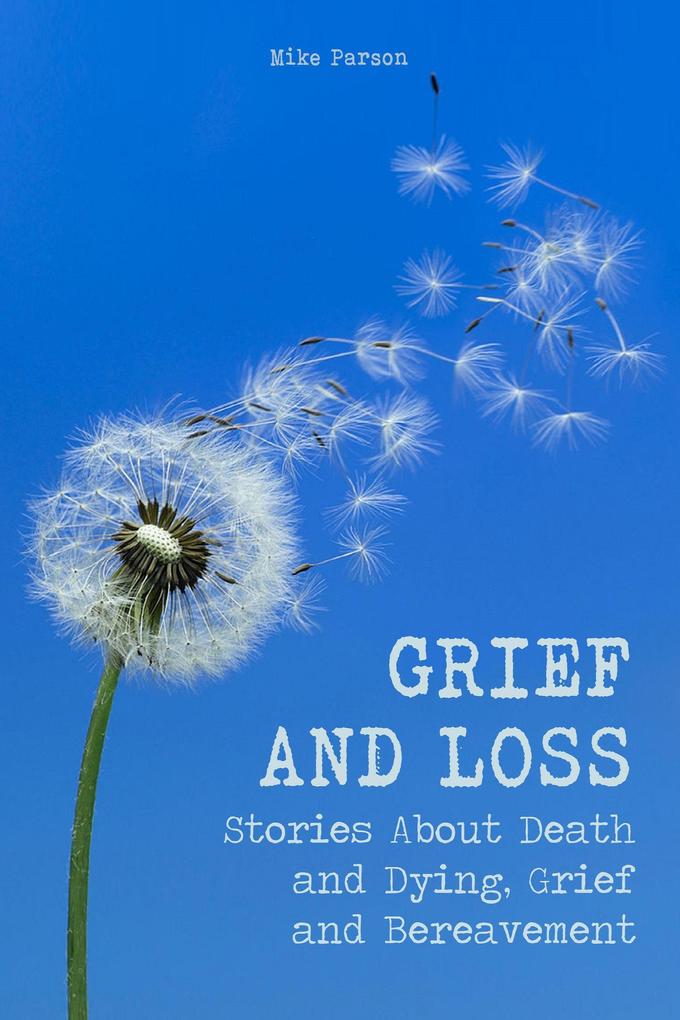 Grief and Loss Stories About Death and Dying Grief and Bereavement