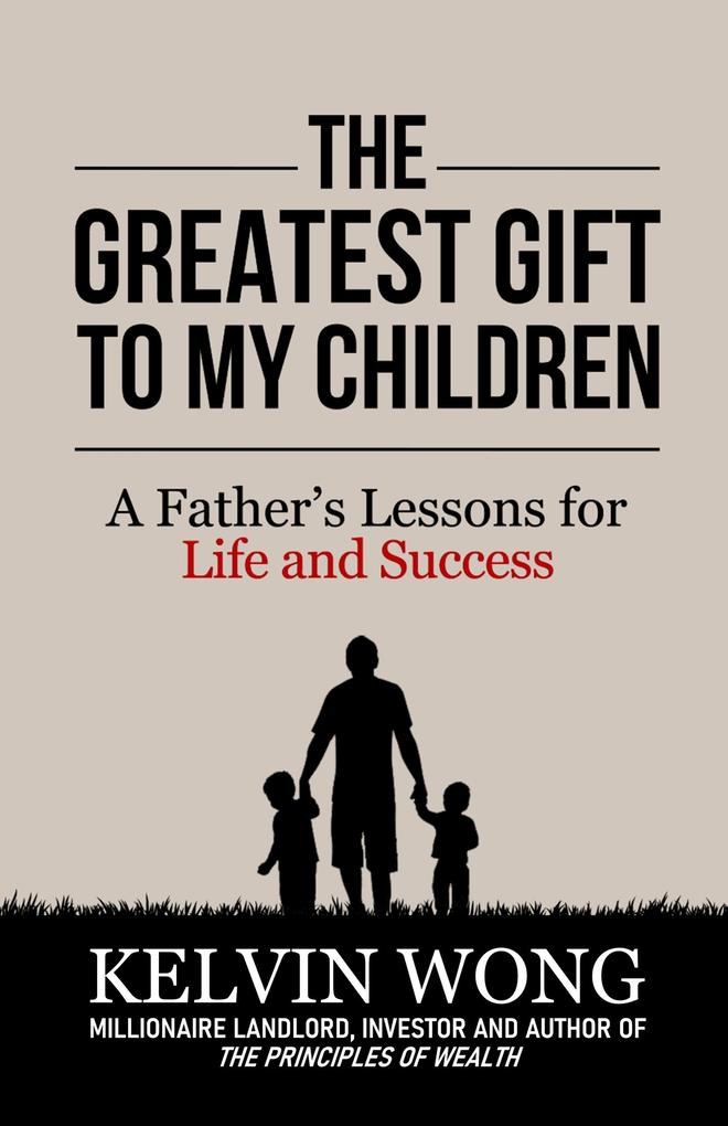 The Greatest Gift to My Children: A Father's Lessons for Life and Success