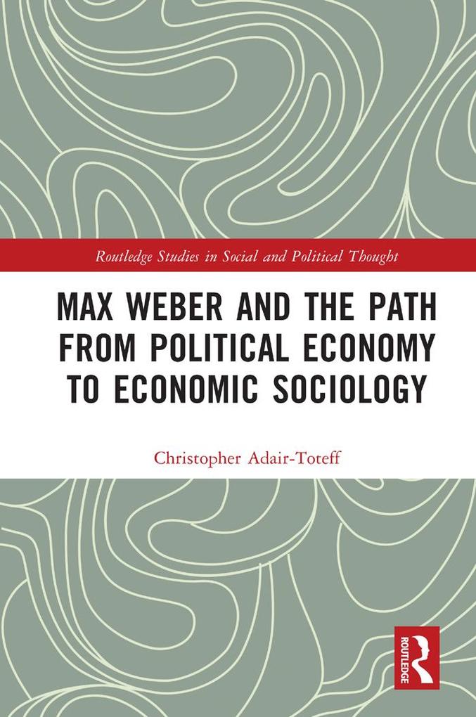 Max Weber and the Path from Political Economy to Economic Sociology