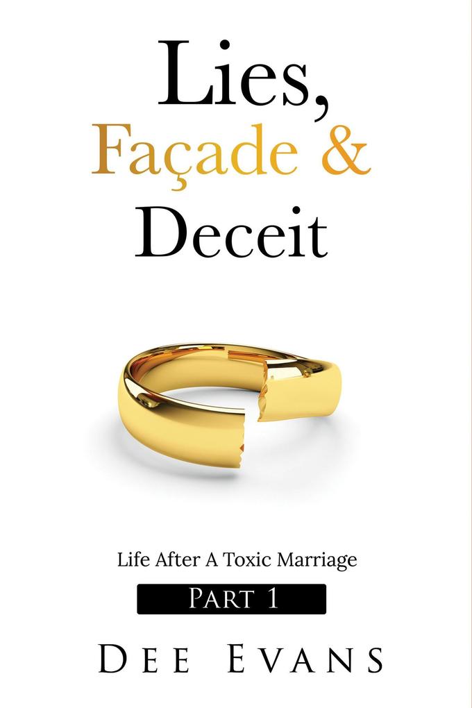 Lies Façade & Deceit: Life After A Toxic Marriage Part I (1)