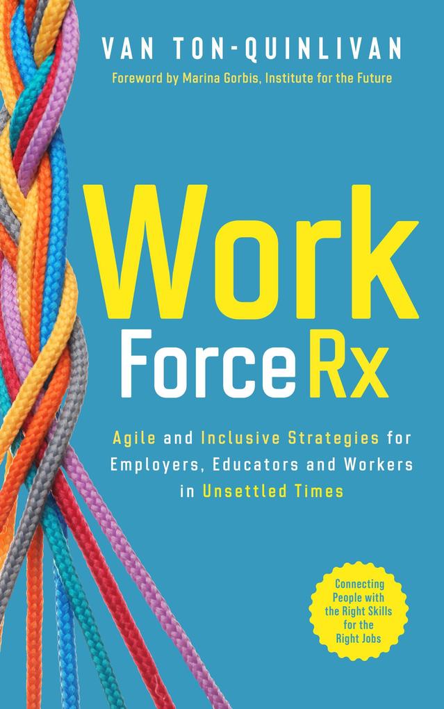 WorkforceRx: Agile and Inclusive Strategies for Employers Educators and Workers in Unsettled Times
