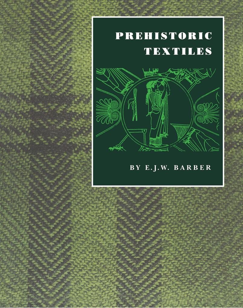 Prehistoric Textiles - E. J. W. Barber