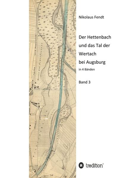 Der Hettenbach und das Tal der Wertach bei Augsburg - Band 3