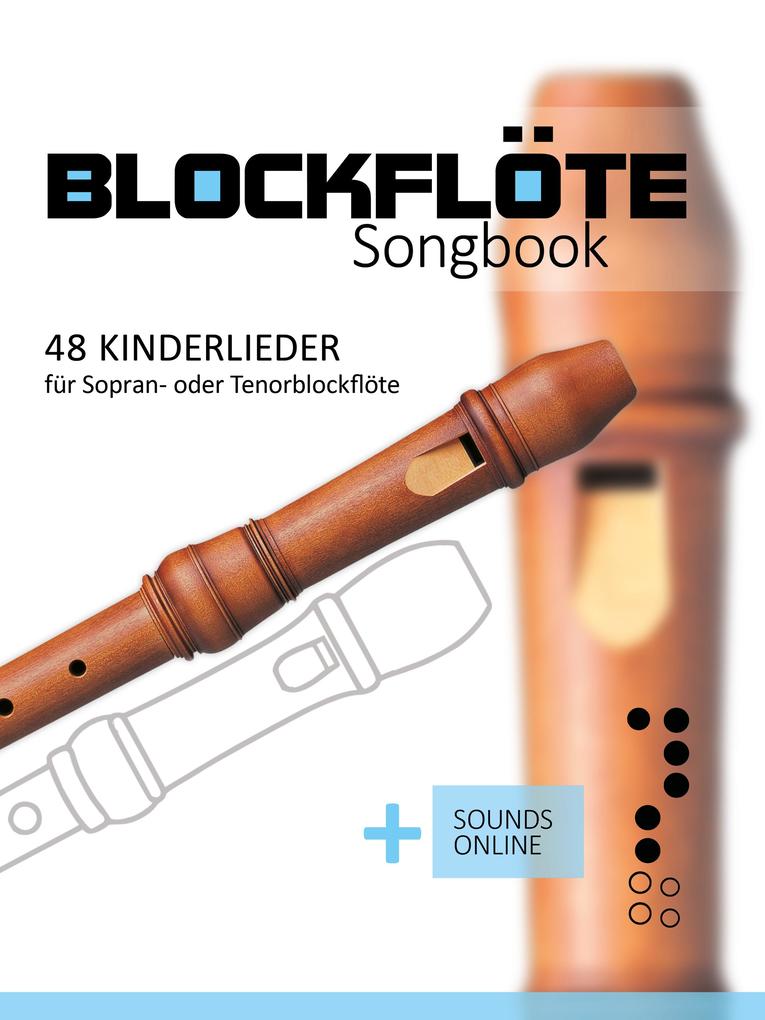 Blockflöte Songbook - 48 Kinderlieder für Sopran- oder Tenorblockflöte