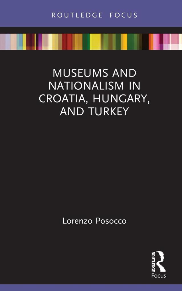 Museums and Nationalism in Croatia Hungary and Turkey