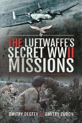 The Luftwaffe''s Secret Wwii Missions