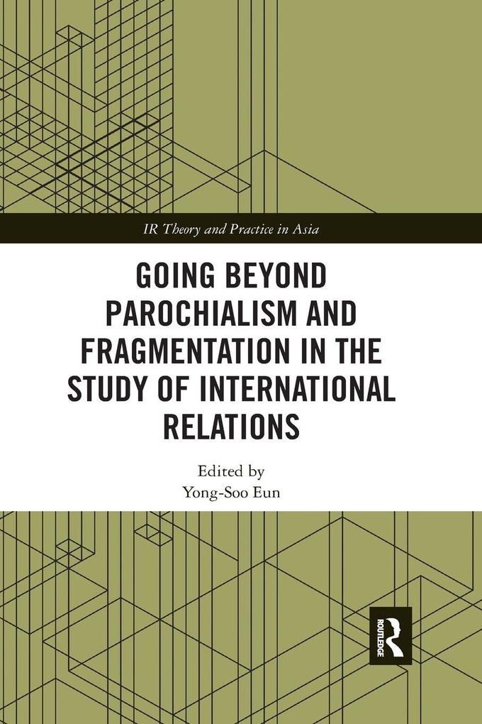 Going beyond Parochialism and Fragmentation in the Study of International Relations