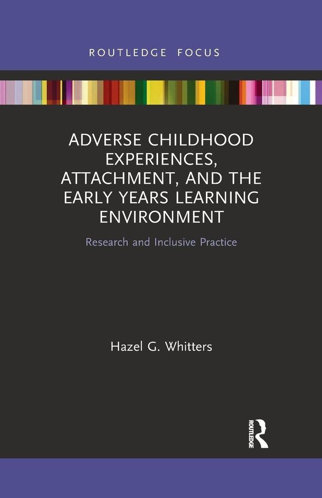 Adverse Childhood Experiences Attachment and the Early Years Learning Environment