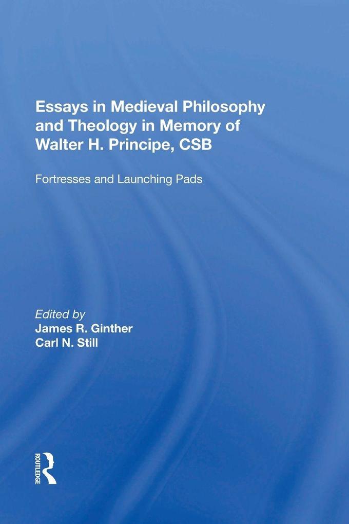 Essays in Medieval Philosophy and Theology in Memory of Walter H. Principe CSB