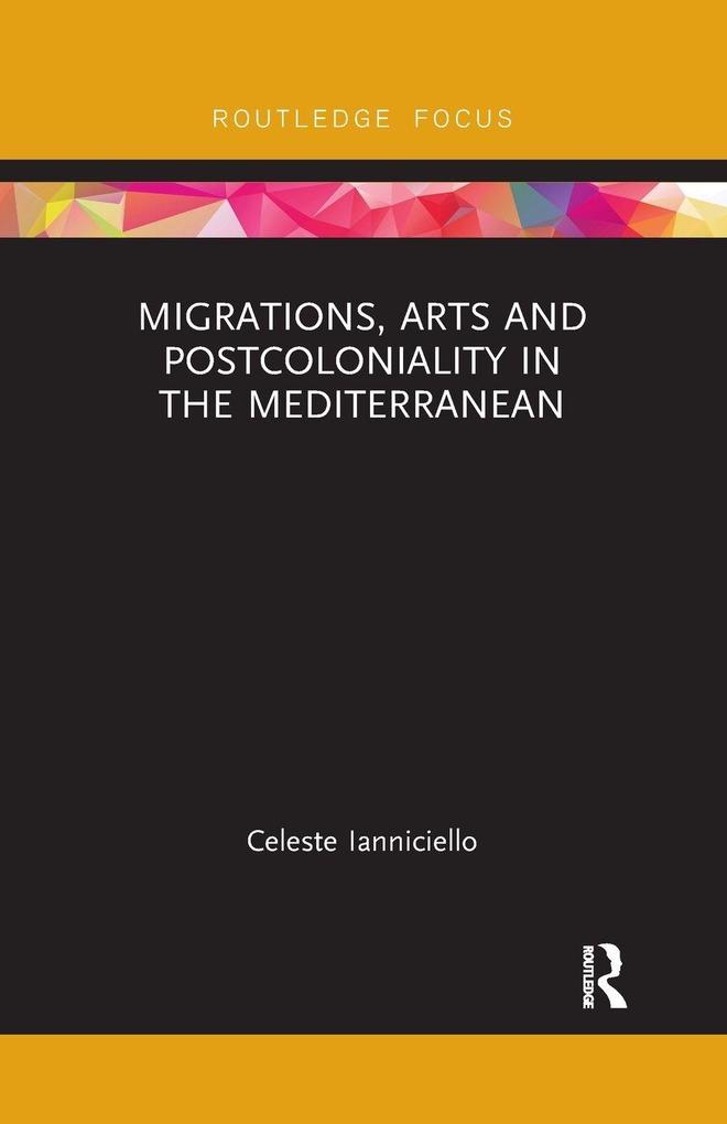 Migrations Arts and Postcoloniality in the Mediterranean