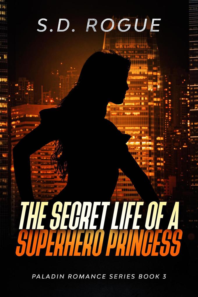 Secret Life of a Superhero Princess (Paladin Romance #3)