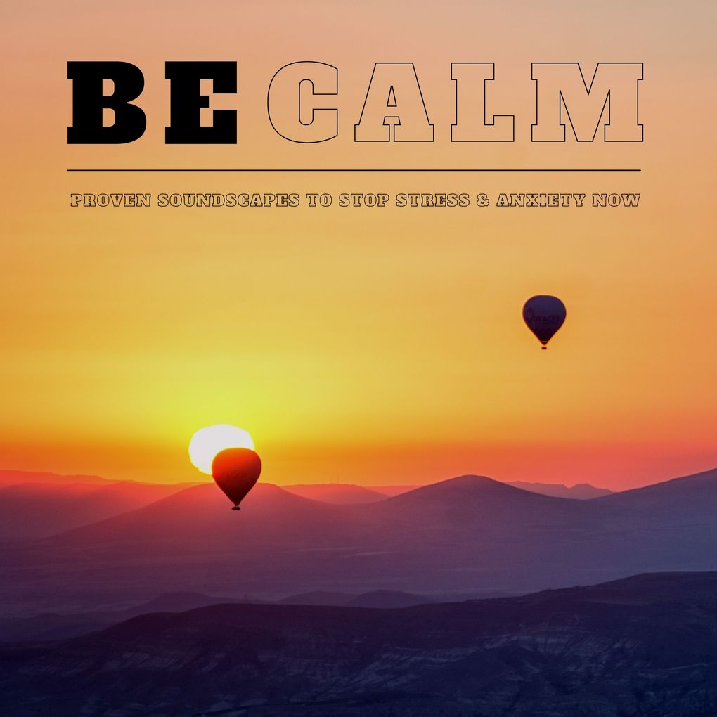 Be Calm Proven Ambient Soundscapes to Reduce Stress & Ease Anxiety