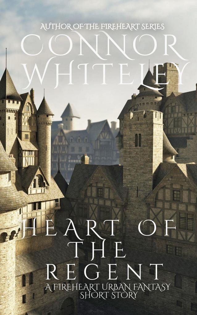 Heart of The Regent: A Fireheart Urban Fantasy Short Story (The Fireheart Fantasy Series #4.5)