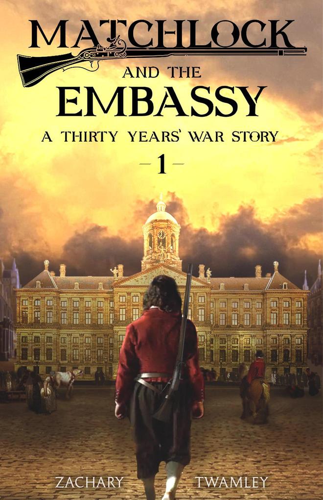 Matchlock and the Embassy (A Thirty Years‘ War Story #1)