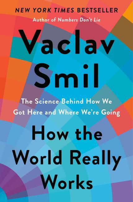 How the World Really Works: The Science Behind How We Got Here and Where We‘re Going