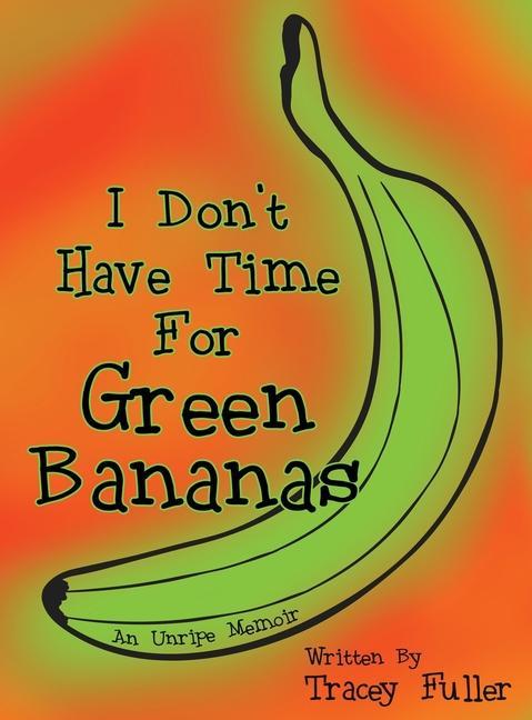 I Don‘t Have Time for Green Bananas