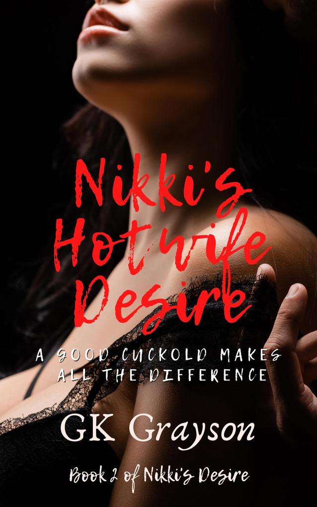 Nikki's Hotwife Desire: A Good Cuckold Makes All the Difference (Nikki's Desire #2)