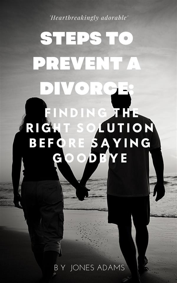 Steps to Prevent A Divorce: Finding the Right Solution Before Saying Goodbye