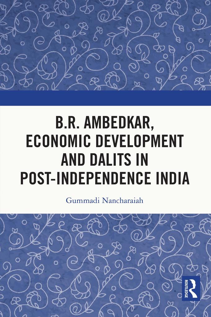 B.R. Ambedkar Economic Development and Dalits in Post-Independence India