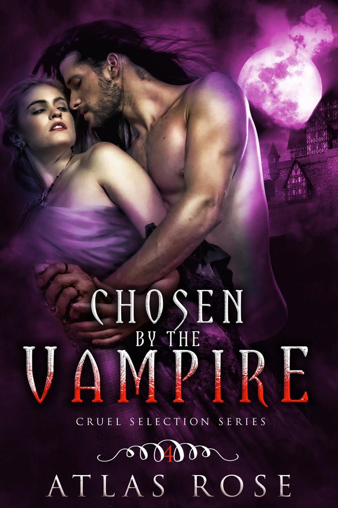 Chosen by the Vampire Book Four (Cruel Selection Vampire Series #4)