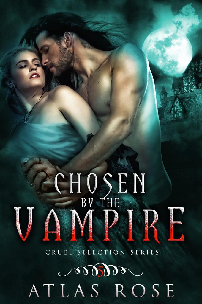 Chosen by the Vampire Book Five (Cruel Selection Vampire Series #5)