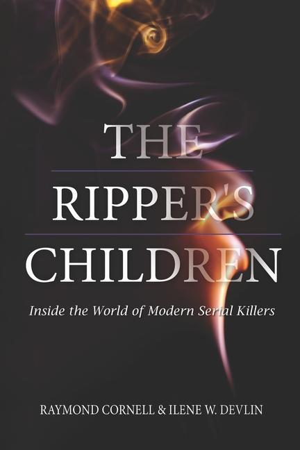 The Ripper‘s Children: Inside the World of Modern Serial Killers