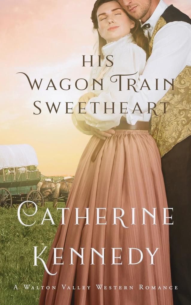 His Wagon Train Sweetheart: A Walton Valley Historical Romance