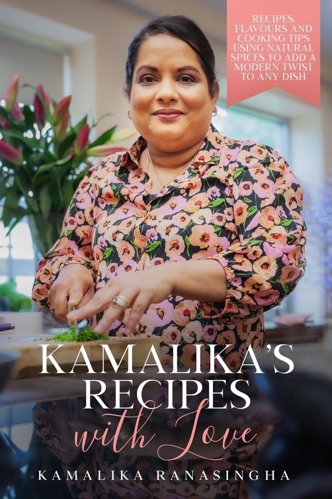 Kamalika‘s Recipes with Love - Recipes flavours and cooking tips using natural spices to add a modern twist to any dish