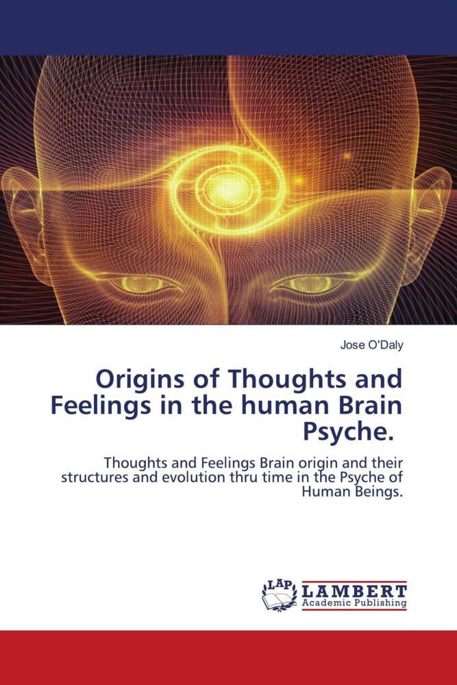 Origins of Thoughts and Feelings in the human Brain Psyche.