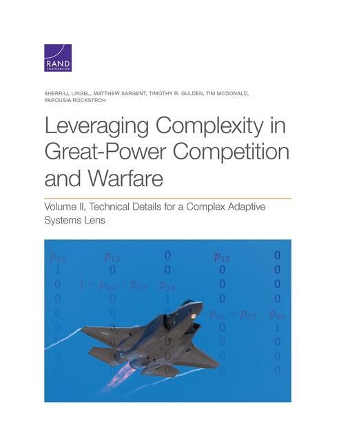 Leveraging Complexity in Great-Power Competition and Warfare: Technical Details for a Complex Adaptive Systems Lens Volume II