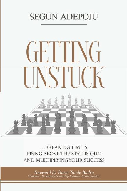 Getting Unstuck: ... breaking limits rising above the status quo and multiplying your success
