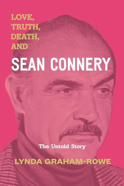 Love Truth Death and Sean Connery: The Untold Story