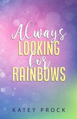 Always Looking for Rainbows