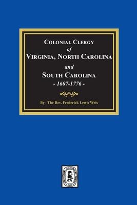 The Colonial Clergy of Virginia North Carolina and South Carolina 1607-1776