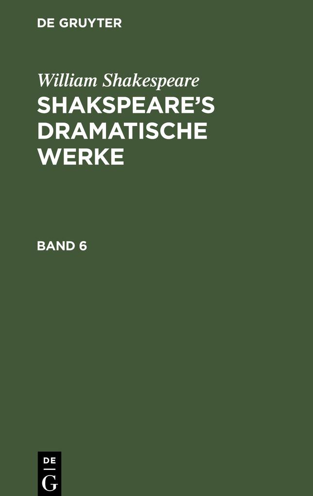 William Shakespeare: Shakspeare‘s dramatische Werke. Band 6
